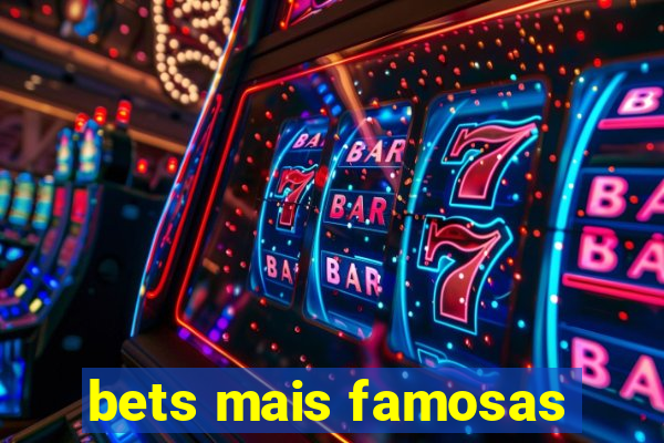 bets mais famosas